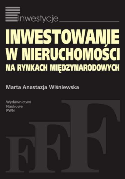 Inwestowanie w nieruchomości na rynkach międzynarodowych : analiza komparatywna efektywności (nowe okno)