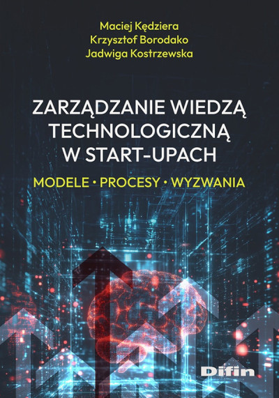 Zarządzanie wiedzą technologiczną w start-upach : modele, procesy, wyzwania (nowe okno)