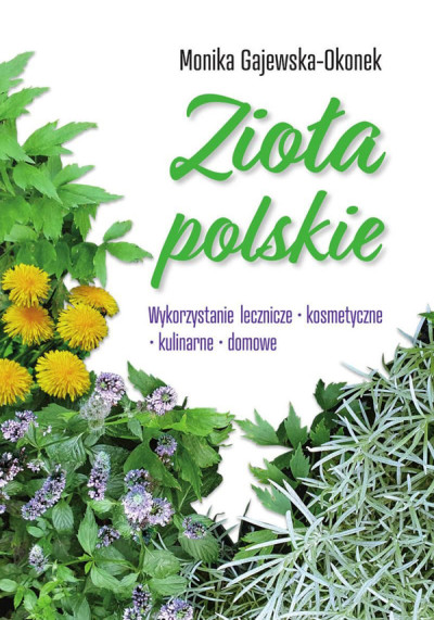 Zioła polskie : wykorzystanie lecznice, kosmetyczne, kulinarne, domowe (nowe okno)