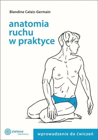 Anatomia ruchu w praktyce : wprowadzenie do ćwiczeń (nowe okno)