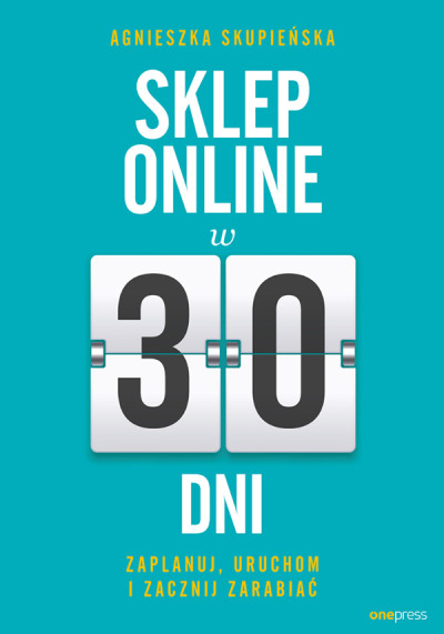 Sklep online w 30 dni : zaplanuj, uruchom i zacznij zarabiać (nowe okno)