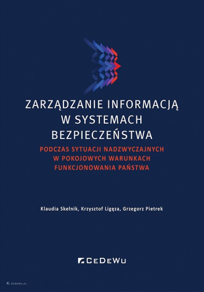 Zarządzanie informacją w systemach bezpieczeństwa : podczas sytuacji nadzwyczajnych w pokojowych warunkach funkcjonowania państwa (nowe okno)