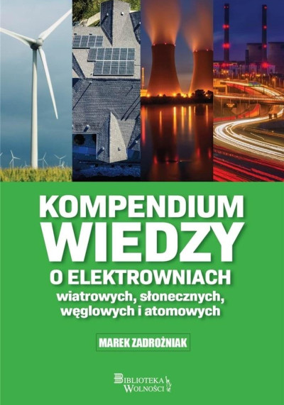 Kompendium wiedzy o elektrowniach wiatrowych, słonecznych, węglowych i atomowych (nowe okno)