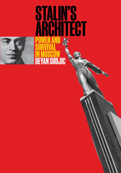Stalin's architect: power and survival in Moscow: Boris Iofan (1891-1976) (nowe okno)