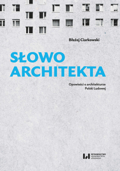 Słowo architekta : opowieści o architekturze Polski Ludowej (nowe okno)