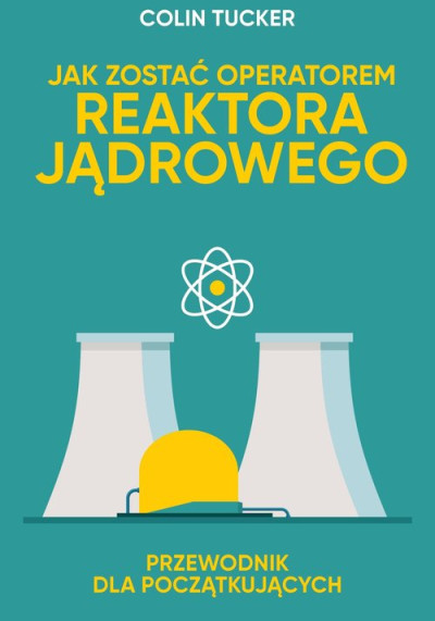 Jak zostać operatorem reaktora jądrowego : przewodnik dla początkujących (nowe okno)