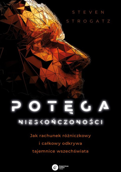 Potęga nieskończoności : jak rachunek różniczkowy i całkowy odkrywa tajemnice Wszechświata (nowe okno)