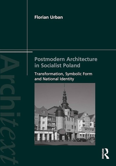 Postmodern architecture in socialist Poland : transformation, symbolic form and national identity (nowe okno)