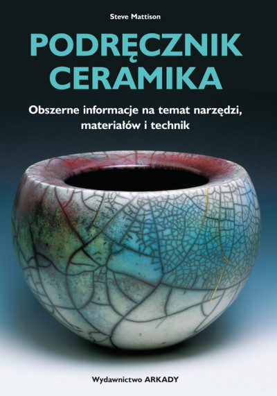 Podręcznik ceramika : obszerne informacje na temat narzędzi, materiałów i technik (nowe okno)