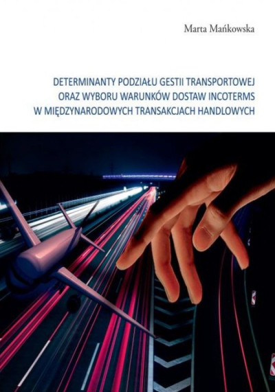 Determinanty podziału gestii transportowej oraz wyboru warunków dostaw Incoterms w międzynarodowych transakcjach handlowych (nowe okno)