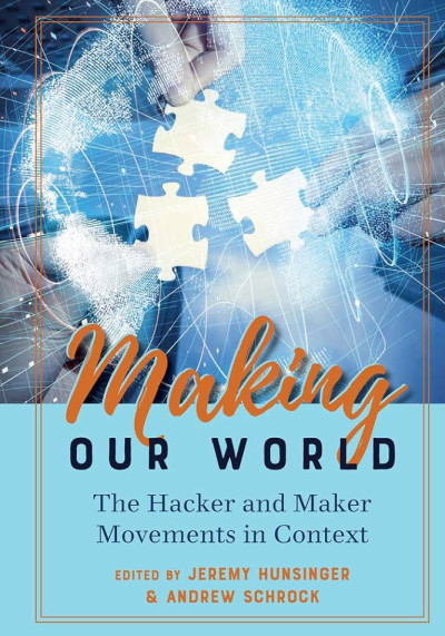 Making our world : the hacker and maker movements in context (nowe okno)