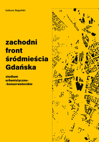 Zachodni front śródmieścia Gdańska. Studium urbanistyczno-konserwatorskie (nowe okno)