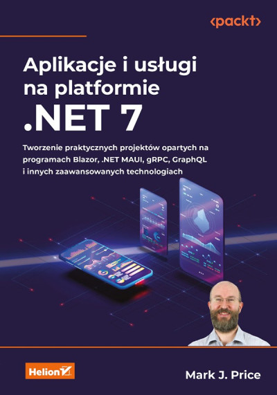 Aplikacje i usługi na platformie .NET 7 : tworzenie praktycznych projektów opartych na programach Blazor, .NET MAUI, gRPC, GraphQL i innych zaawansowanych technologiach (nowe okno)