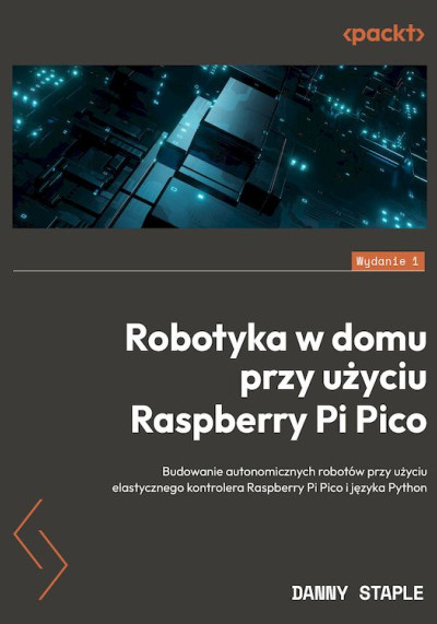 Robotyka w domu przy użyciu Raspberry Pi Pico : budowanie autonomicznych robotów przy użyciu elastycznego kontrolera Raspberry Pi Pico i języka Python (nowe okno)
