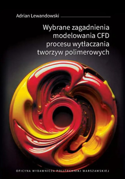 Wybrane zagadnienia modelowania CFD procesu wytłaczania tworzyw polimerowych (nowe okno)