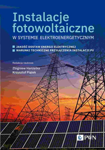 Instalacje fotowoltaiczne w systemie elektroenergetycznym : jakość dostaw energii elektrycznej : warunki techniczne przyłączenia instalacji PV (nowe okno)