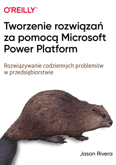 Tworzenie rozwiązań za pomocą Microsoft Power Platform : rozwiązywanie codziennych problemów w przedsiębiorstwie (nowe okno)