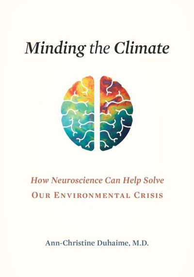 Minding the climate : how neuroscience can help us solve our environmental crisis (new window)
