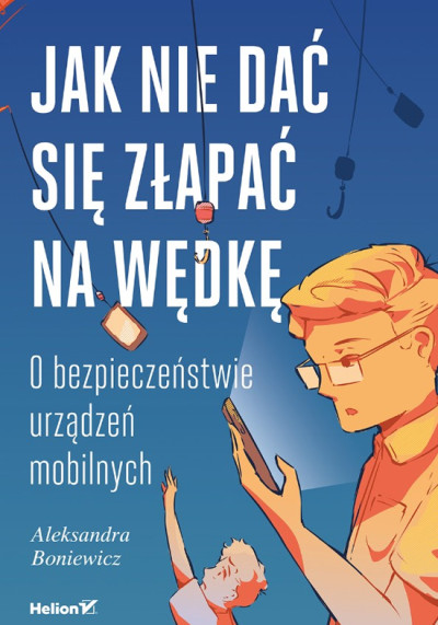 Jak nie dać się złapać na wędkę : o bezpieczeństwie urządzeń mobilnych (nowe okno)