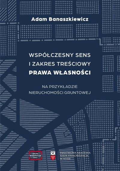 Współczesny sens i zakres treściowy prawa własności na podstawie nieruchomości gruntowej (nowe okno)