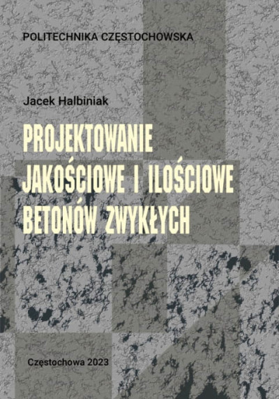 Projektowanie jakościowe i ilościowe betonów zwykłych : monografia (nowe okno)