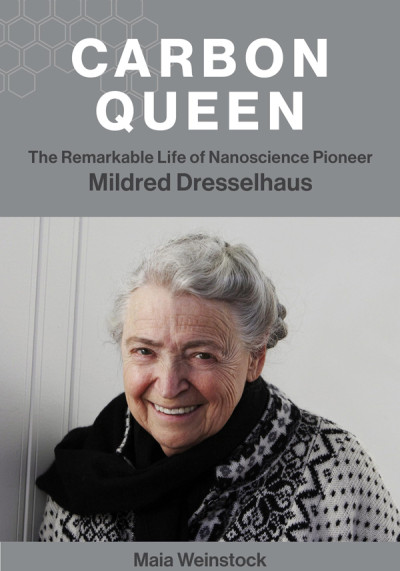 Carbon Queen : the remarkable life of nanoscience pioneer Mildred Dresselhaus (new window)