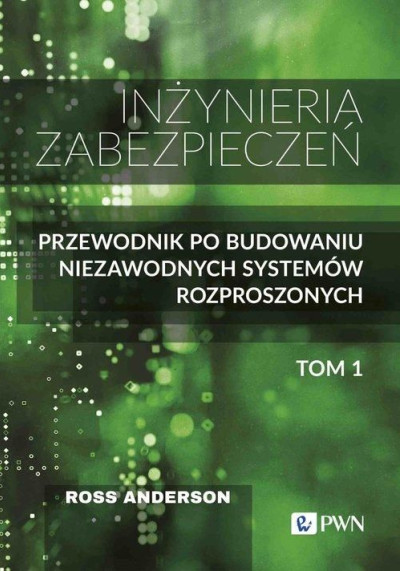 Inżynieria zabezpieczeń : przewodnik po budowaniu niezawodnych systemów rozproszonych. Tom 1 (nowe okno)