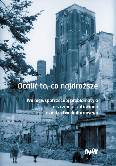 Ocalić to, co najdroższe : wokół współczesnej problematyki niszczenia i ratowania dziedzictwa kulturowego (nowe okno)