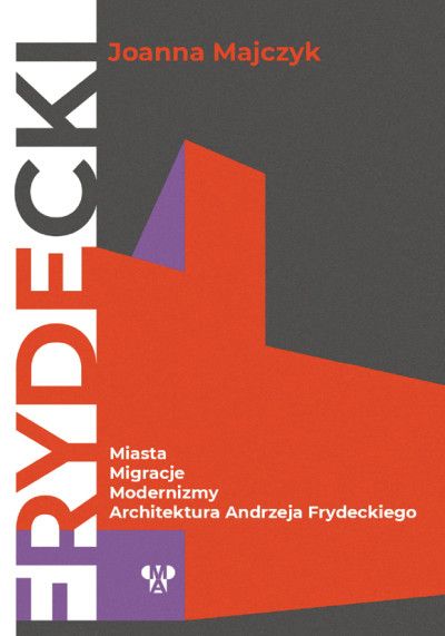 Miasta, migracje, modernizmy : architektura Andrzeja Frydeckiego (nowe okno)