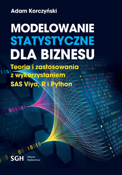 Modelowanie statystyczne dla biznesu : teoria i zastosowania z wykorzystaniem SAS Viya, R i Python (new window)