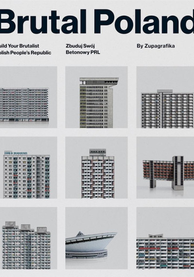 Brutal Poland : build your brutalist Polish People's Republic = zbuduj swój betonowy PRL (nowe okno)