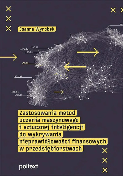 Zastosowania metod uczenia maszynowego i sztucznej inteligencji do wykrywania nieprawidłowości finansowych w przedsiębiorstwach (nowe okno)