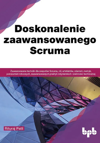 Doskonalenie zaawansowanego Scruma : zaawansowane techniki dla zespołów Scruma... (nowe okno)