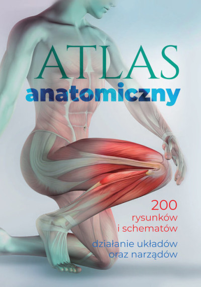 Atlas anatomiczny : 200 rysunków i schematów : działanie układów oraz narządów (nowe okno)