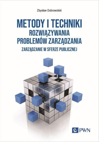 Metody i techniki rozwiązywania problemów zarządzania : zarządzanie w sferze publicznej (nowe okno)