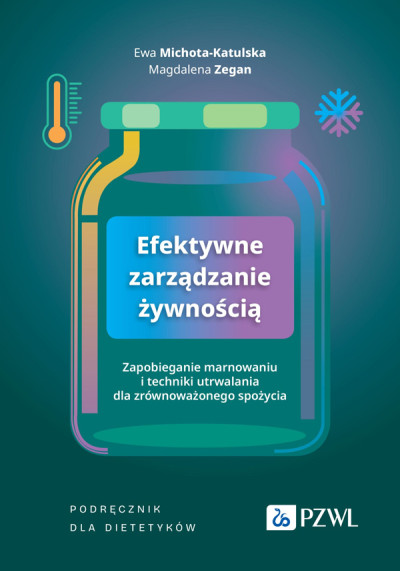 Efektywne zarządzanie żywnością : zapobieganie marnowaniu i techniki utrwalania dla zrównoważonego spożycia : podręcznik dla dietetyków (nowe okno)