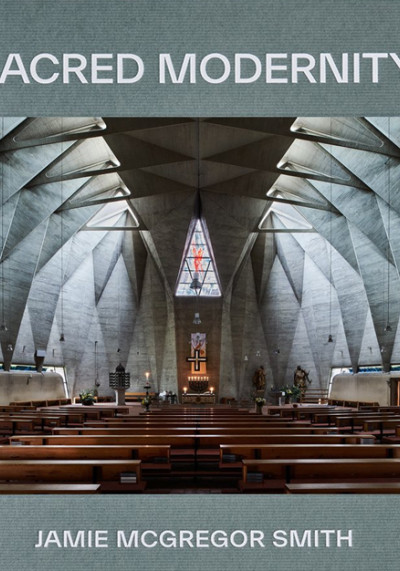 Sacred modernity : the holy embrace of modernist architecture (nowe okno)