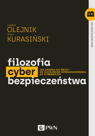 Filozofia cyberbezpieczeństwa : Jak zmienia się świat? Od złośliwego oprogramowania do cyberwojny (nowe okno)