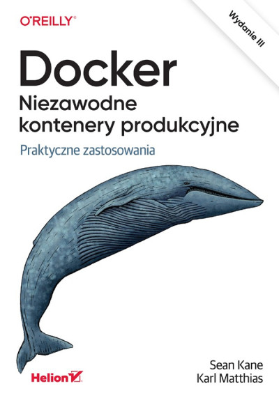 Docker : niezawodne kontenery produkcyjne : praktyczne zastosowania (nowe okno)