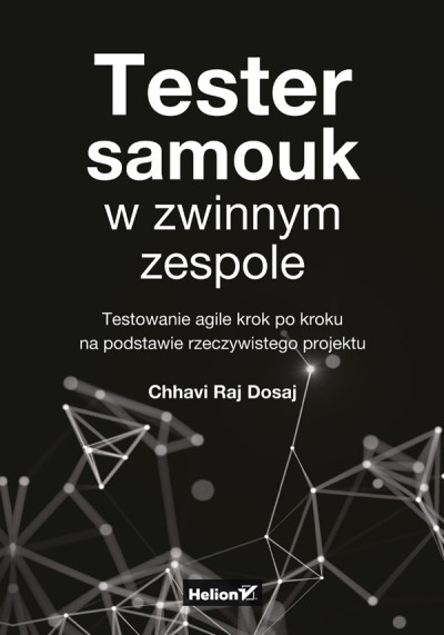 Tester samouk w zwinnym zespole : testowanie agile krok po kroku na podstawie rzeczywistego projektu (new window)