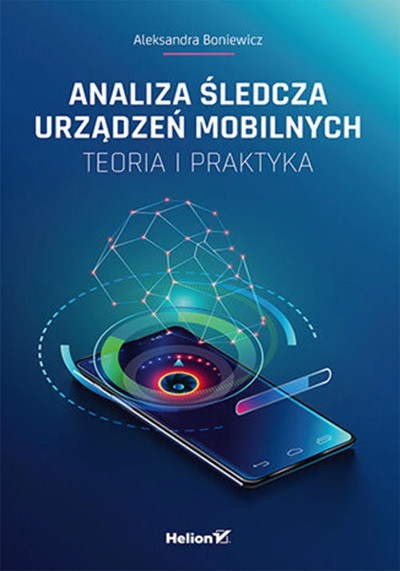 Analiza śledcza urządzeń mobilnych : teoria i praktyka (nowe okno)