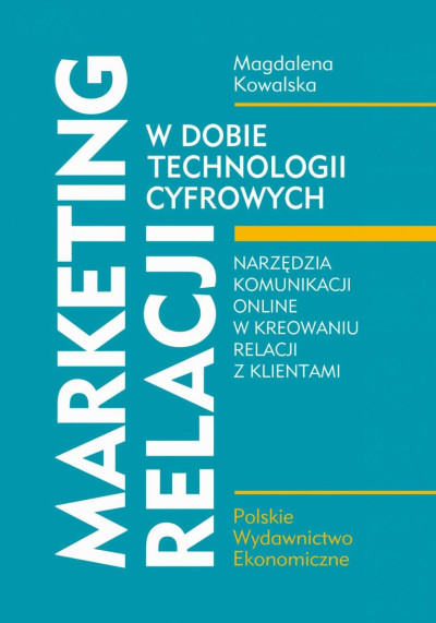 Marketing relacji w dobie technologii cyfrowych : narzędzia komunikacji online w kreowaniu relacji z klientami (nowe okno)