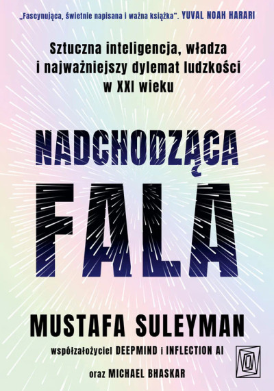 Nadchodząca fala. Sztuczna inteligencja, władza i najważniejszy dylemat ludzkości w XXI wieku (nowe okno)