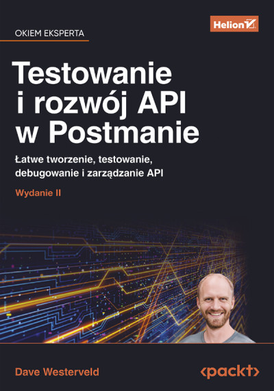 Testowanie i rozwój API w Postmanie : łatwe tworzenie, testowanie, debugowanie i zarządzanie API (new window)