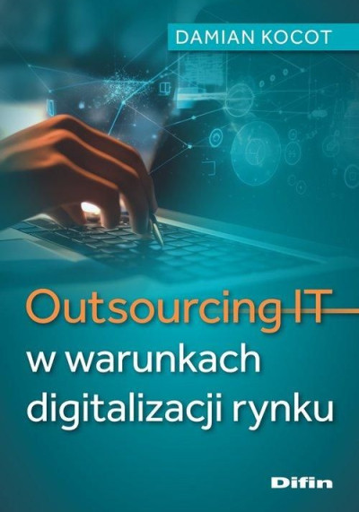 Outsourcing IT w warunkach digitalizacji rynku (nowe okno)