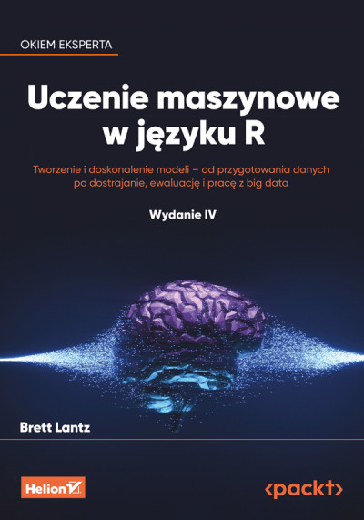 Uczenie maszynowe w języku R : tworzenie i doskonalenie modeli - od przygotowania danych po dostrajanie, ewaluację i pracę z big data (nowe okno)
