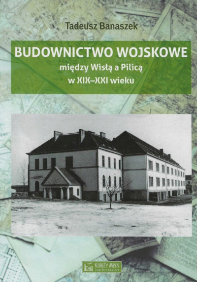 Budownictwo wojskowe między Wisłą a Pilicą w XIX-XXI wieku (nowe okno)