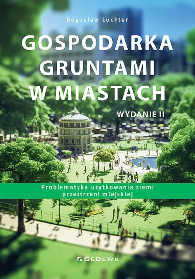Gospodarka gruntami w miastach : problematyka użytkowania ziemi przestrzeni miejskiej (nowe okno)