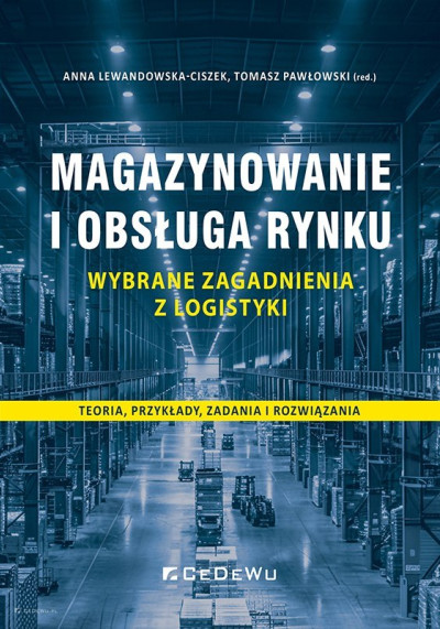 Magazynowanie i obsługa rynku : wybrane zagadnienia z logistyki : teoria, przyklady, zadania i rozwiązania (nowe okno)