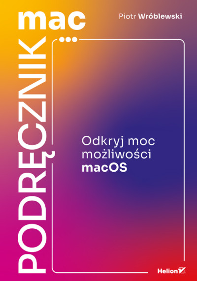 Podręcznik mac : odkryj moc możliwości macOS (nowe okno)